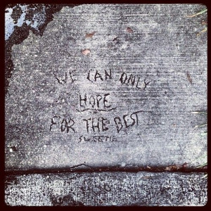 We can only hope for the best, Sweetie.