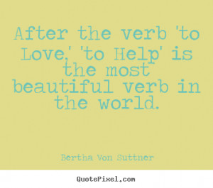 After the verb 'to Love,' 'to Help' is the most beautiful verb in the ...