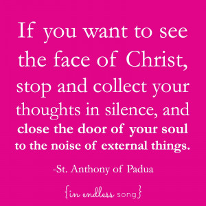 St. Anthony's words ring truer than ever in today's world. How often ...
