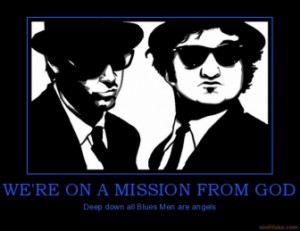WE'RE ON A MISSION FROM GOD - Deep down all Blues Men are angels