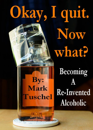 Living Sober Sucks (but living drunk sucks more) By: Mark A. Tuschel