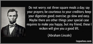 worry; eat three square meals a day; say your prayers; be courteous ...