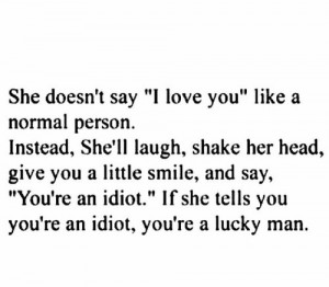 cute, i love you, idiot, lucky, quote, sayings