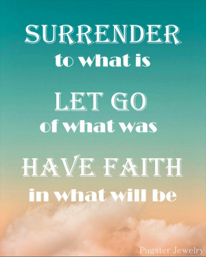 ... What Is Let Go Of What Was Have Faith In What Will Be. - Faith Quotes