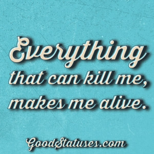 Everything that can kill me - WhatsApp Status and Quotes