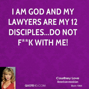 am God and my lawyers are my 12 disciples...do not f**k with me!