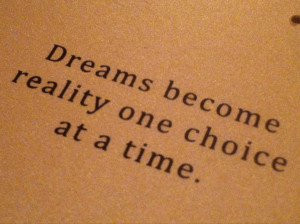 Dream Wallpaper: Dreams become reality one choice at a time.