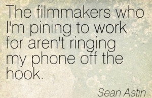Work Quote by Sean Astin - The Filmmakers who I’m Pining to Work ...