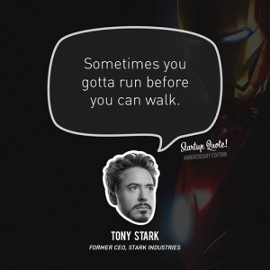 ... you can walk.- Tony Stark(Startup Quote Anniversary Edition 1/5