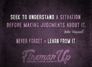 Seek to understand a situation before making judgments about it ...