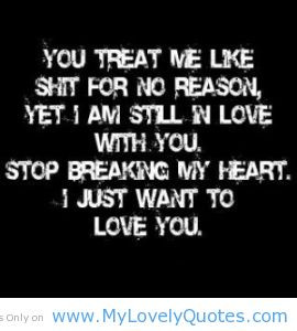 You treat me like shit for no reason