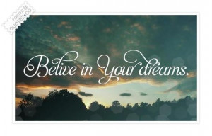 Believe in your dreams quote