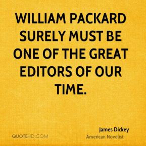James Dickey - William Packard surely must be one of the great editors ...