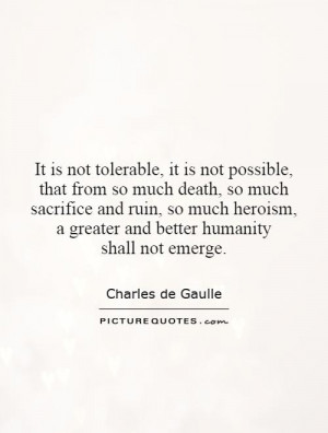 It is not tolerable, it is not possible, that from so much death, so ...