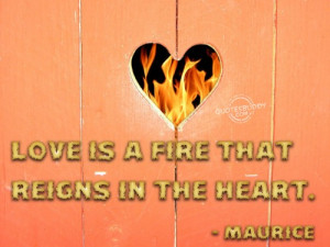 ... quotespictures.com/love-is-a-fire-that-reigns-in-the-heart-love-quote