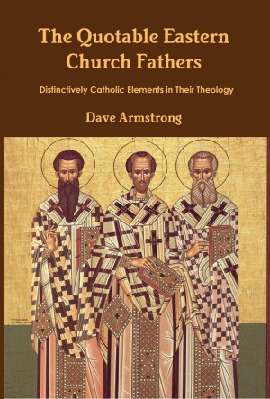 Books by Dave Armstrong: The Quotable Eastern Church Fathers ...