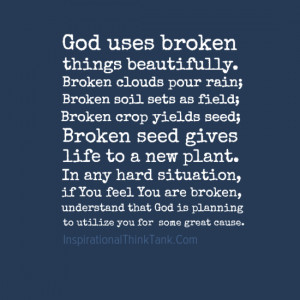 God uses broken things beautifully. Broken clouds pour rain; Broken ...