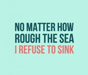 Refuse to sink- love this quote
