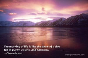 The morning of life is like the dawn of a day, full of purity, visions ...