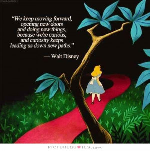 Walt Disney Quotes Moving Forward Quotes Curiosity Quotes Keep Moving ...