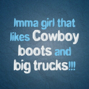 love Cowboy boots and BIG Trucks!!!!