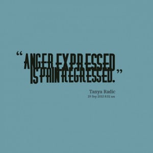 Quotes Picture: anger expressed is pain regressed