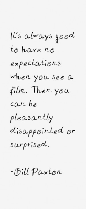 It's always good to have no expectations when you see a film. Then you ...