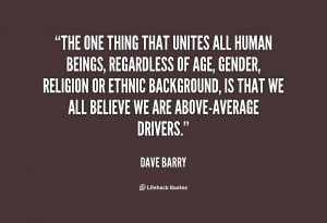 quote-Dave-Barry-the-one-thing-that-unites-all-human-107142.png