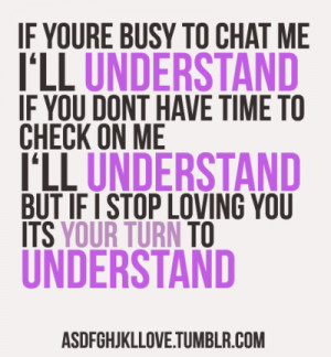 with me, I’ll understand. If you don’t have time to check on me ...