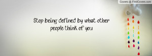 Stop Being Defined By What Other People Think Of You