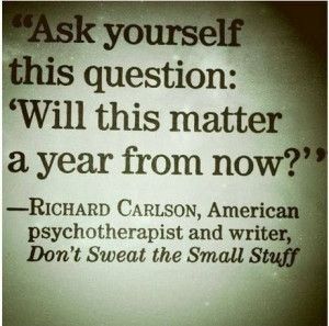 Richard Carlson Quote: Ask Yourself This Question: 