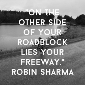 ... Sharma Quote On the other side of your Roadblock lies your Free way