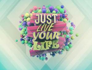 Just Live Your Life Quote