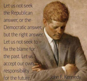 ... . Let us accept our ownResponsibility for the FUTURE!'John F. Kennedy