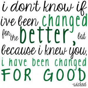 ... you, i have been changed for good
