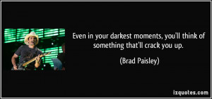 ... , you'll think of something that'll crack you up. - Brad Paisley