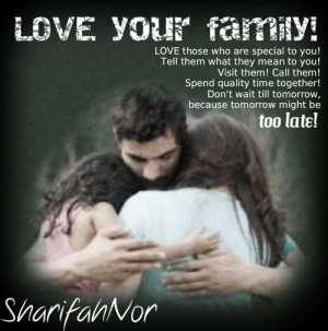 LOVE your family! LOVE those who are special to you! Tell them what ...