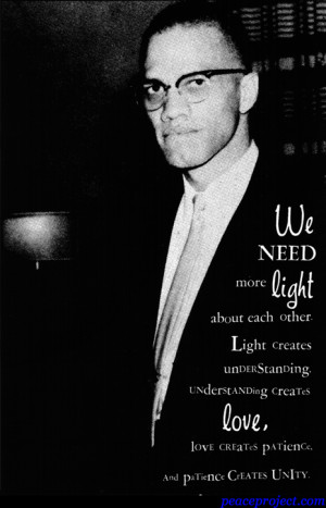 ... About Each Other. Light Creates Understanding... Malcom X - Postcard