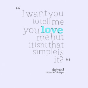 6062-i-want-you-to-tell-me-you-love-me-but-it-isnt-that-simple-is ...