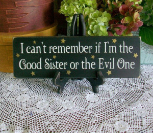 Good Sister or the Evil One Painted Wood Sign Witch Funny