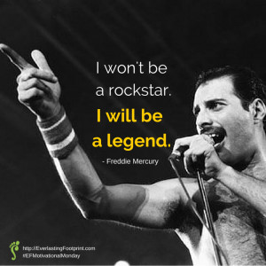 11-24 Everlasting Footprint Motivational Monday Freddie Mercury