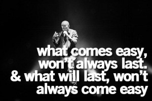 What Comes Easy Won’t Always Last