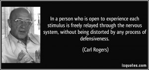 ... without being distorted by any process of defensiveness. - Carl Rogers
