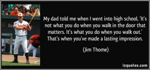 told me when I went into high school, 'It's not what you do when you ...