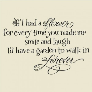 Flower for Every time You MAde ME Smile and Laugh I’d have a Garden ...