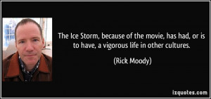 The Ice Storm, because of the movie, has had, or is to have, a ...