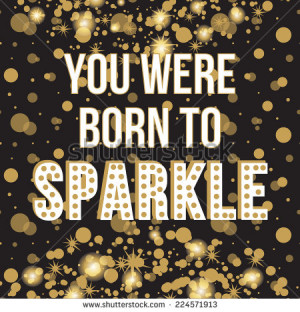 You Were Born to Sparkle Quote Typographical Golden Background ...