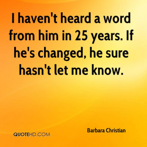 haven't heard a word from him in 25 years. If he's changed, he sure ...