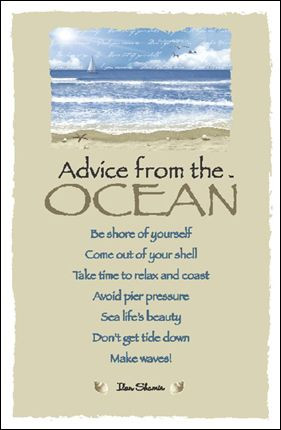 Advice from the Ocean Now I understand why I love being at the ocean ...