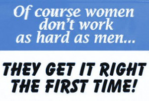 Quote | Of course women do not work as hard as men